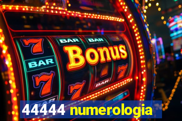 44444 numerologia